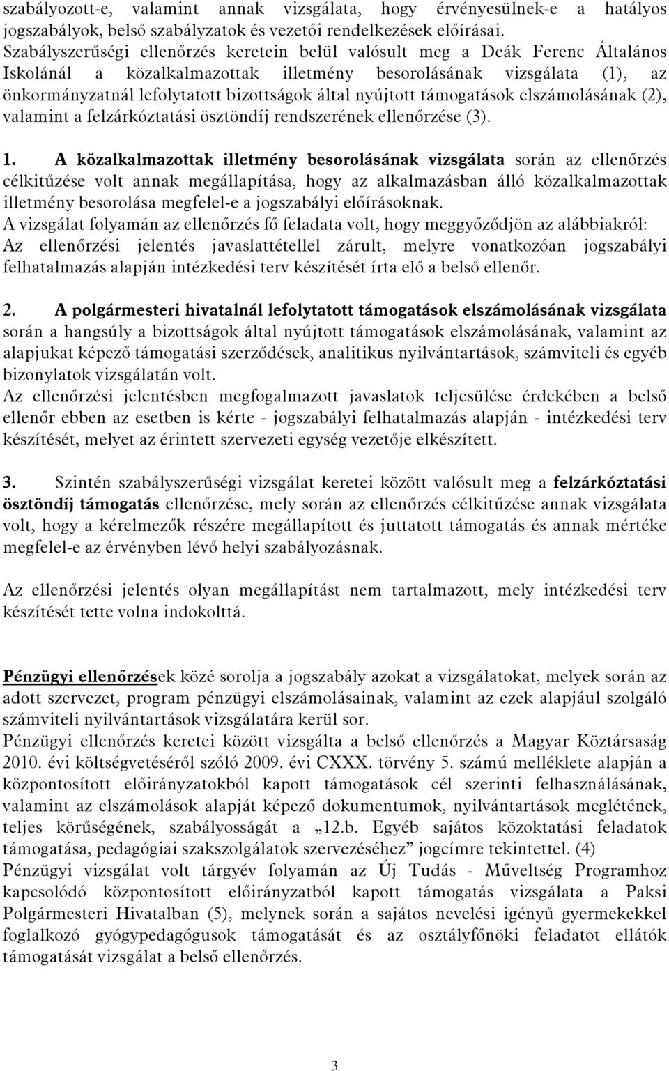 nyújtott támogatások elszámolásának (2), valamint a felzárkóztatási ösztöndíj rendszerének ellenőrzése (3). 1.