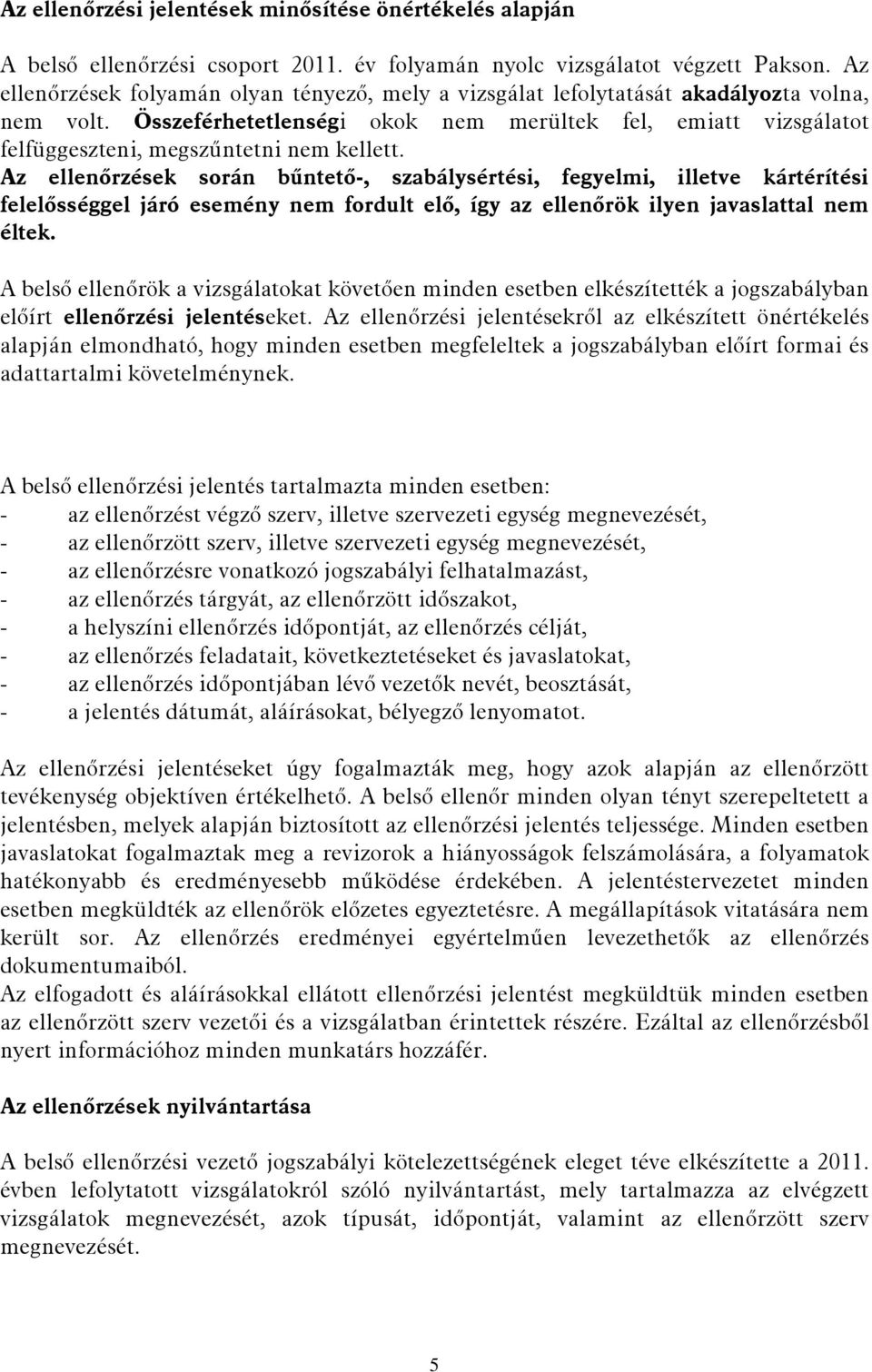 Összeférhetetlenségi okok nem merültek fel, emiatt vizsgálatot felfüggeszteni, megszűntetni nem kellett.