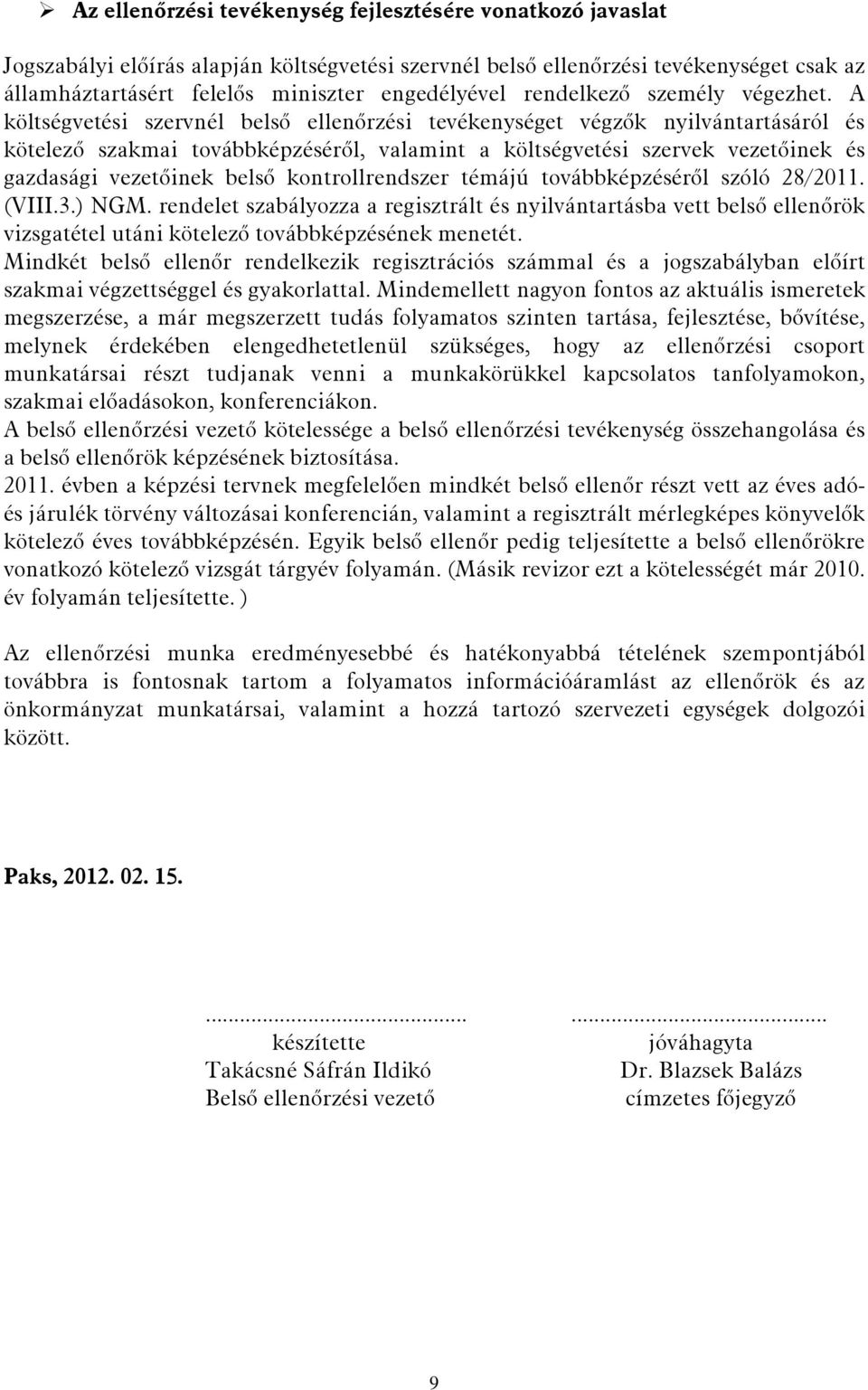 A költségvetési szervnél belső ellenőrzési tevékenységet végzők nyilvántartásáról és kötelező szakmai továbbképzéséről, valamint a költségvetési szervek vezetőinek és gazdasági vezetőinek belső