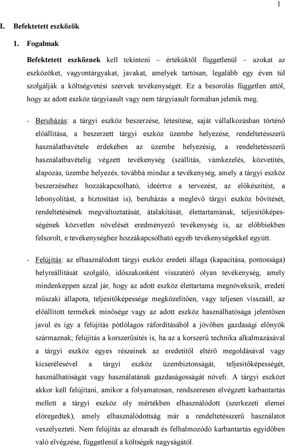 tevékenységét. Ez a besorolás független attól, hogy az adott eszköz tárgyiasult vagy nem tárgyiasult formában jelenik meg.