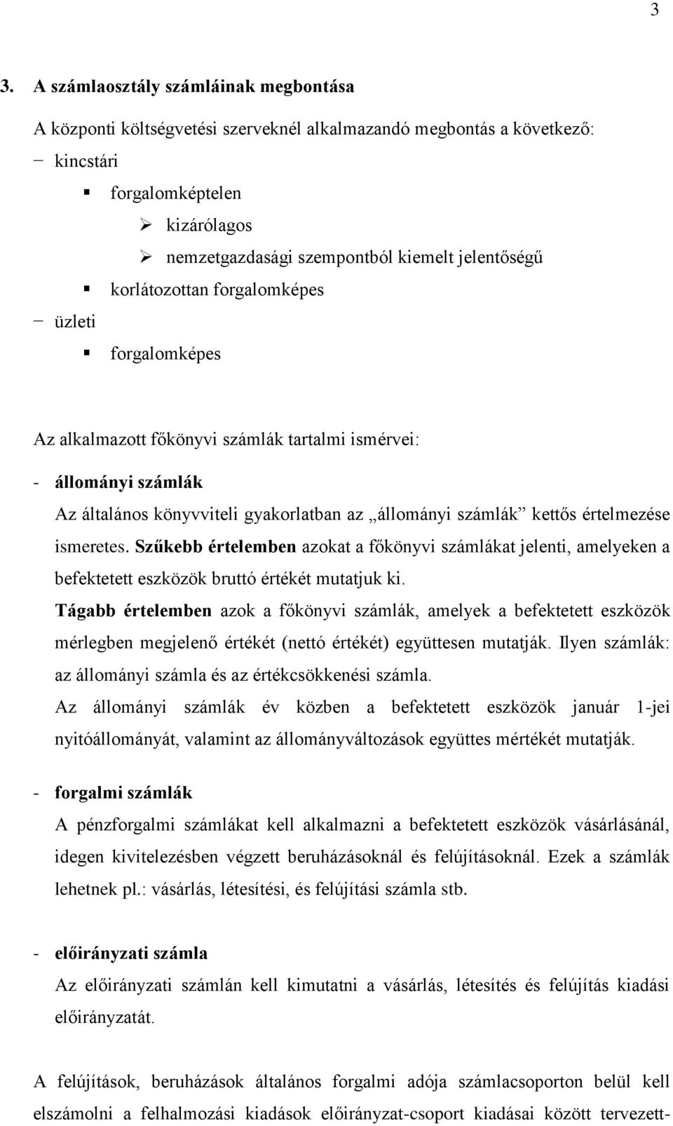 értelmezése ismeretes. Szűkebb értelemben azokat a főkönyvi számlákat jelenti, amelyeken a befektetett eszközök bruttó értékét mutatjuk ki.