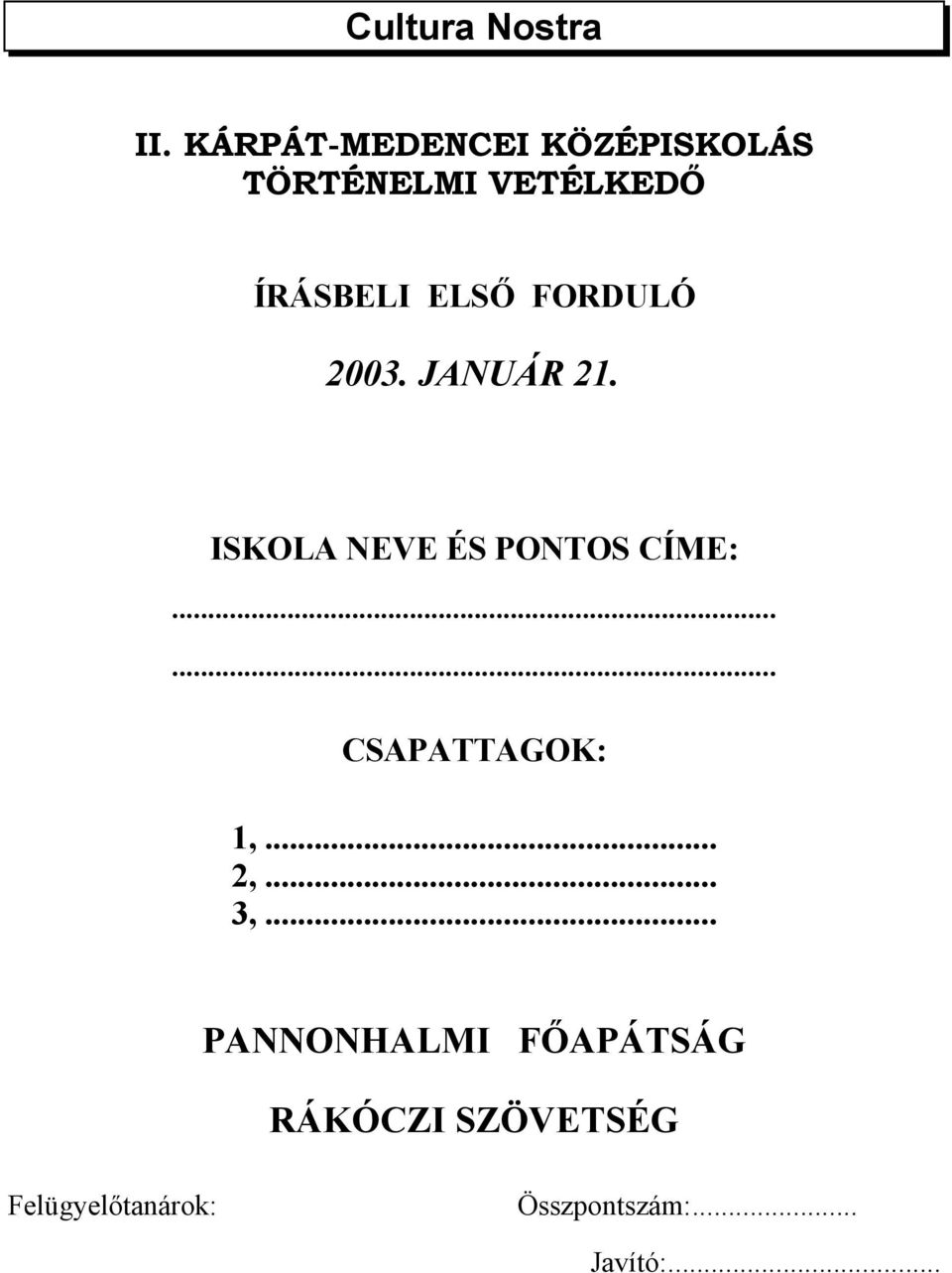 FORDULÓ 2003. JANUÁR 21. ISKOLA NEVE ÉS PONTOS CÍME:.