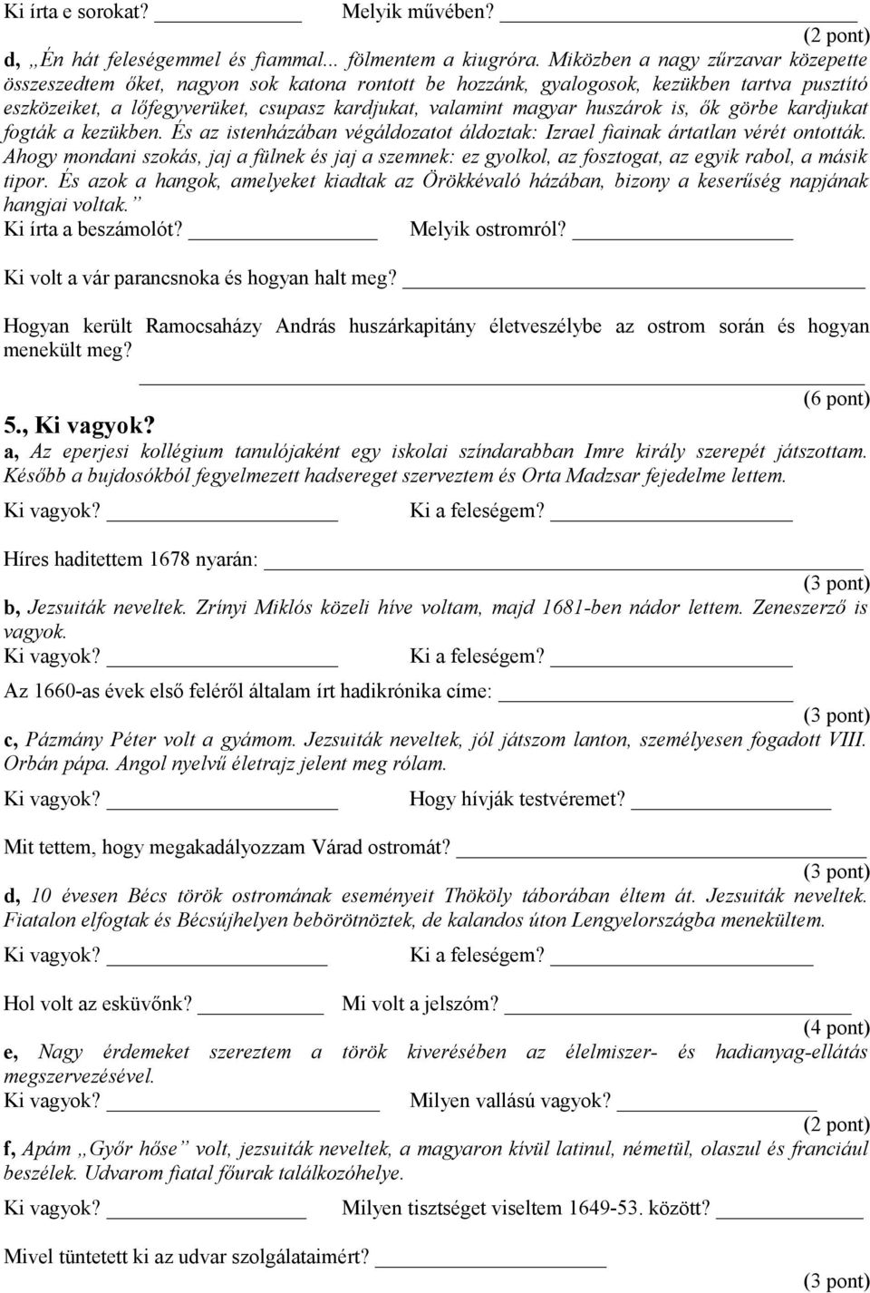 huszárok is, ők görbe kardjukat fogták a kezükben. És az istenházában végáldozatot áldoztak: Izrael fiainak ártatlan vérét ontották.