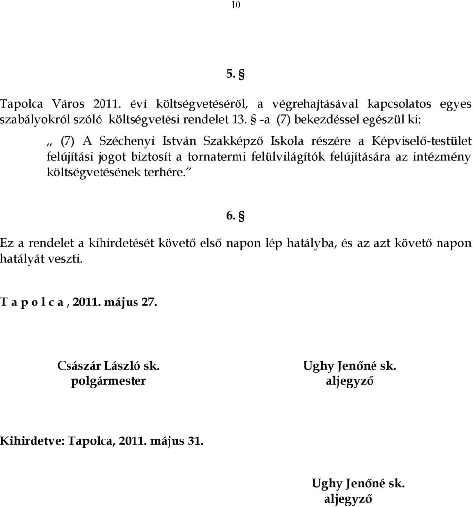 felülvilágítók felújítására az intézmény költségvetésének terhére. 6.