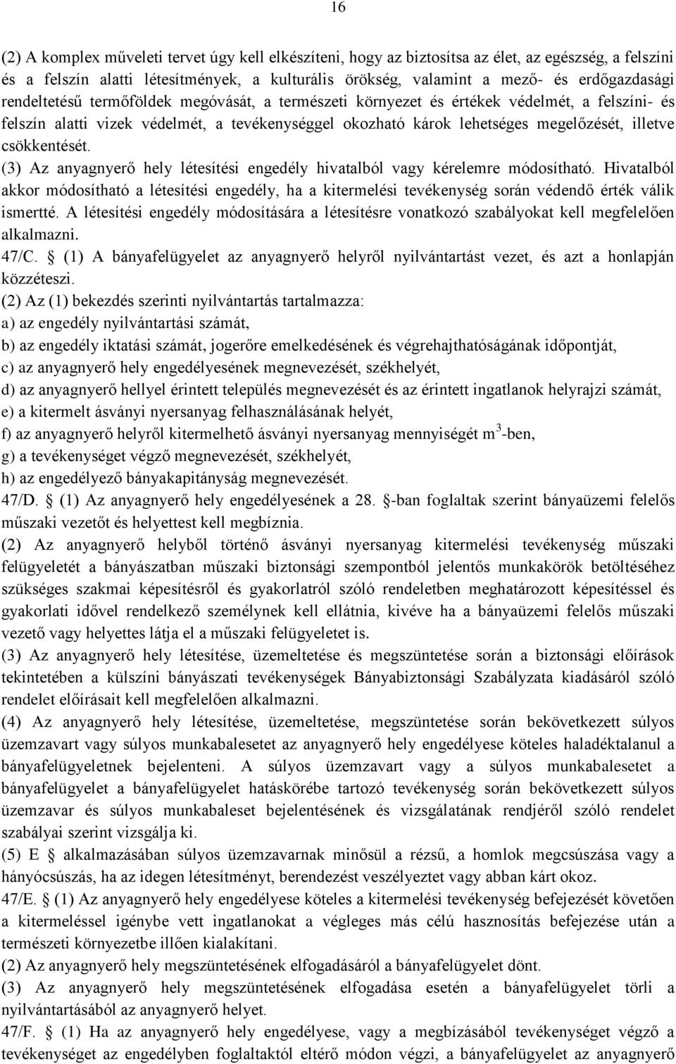 csökkentését. (3) Az anyagnyerő hely létesítési engedély hivatalból vagy kérelemre módosítható.