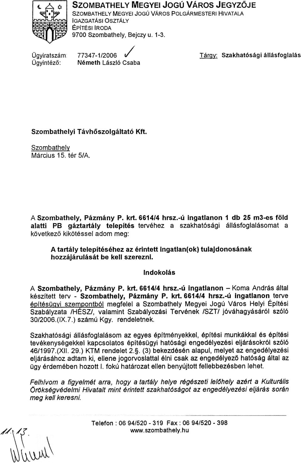 gáztartály telepités tervéhez a szakhat6sági állásfoglalásomat a következõ kikötéssel adom meg: A tartály telepítéséhez az érintett Ingatlan(ok) tulajdonosának hozzájárulását be kell szerezni