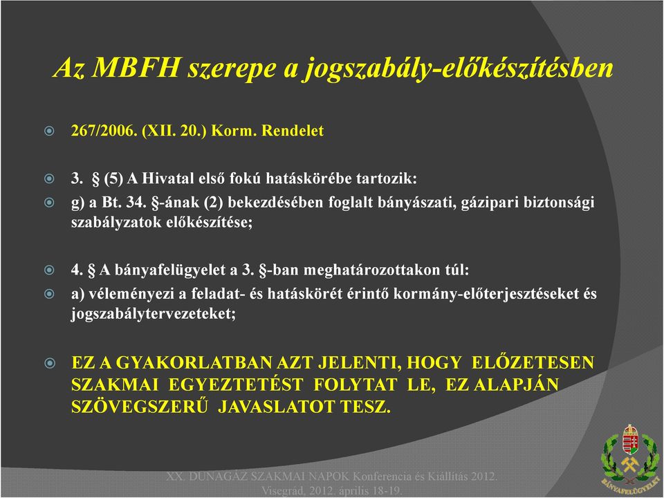 -ának (2) bekezdésében foglalt bányászati, gázipari biztonsági szabályzatok előkészítése; 4. A bányafelügyelet a 3.