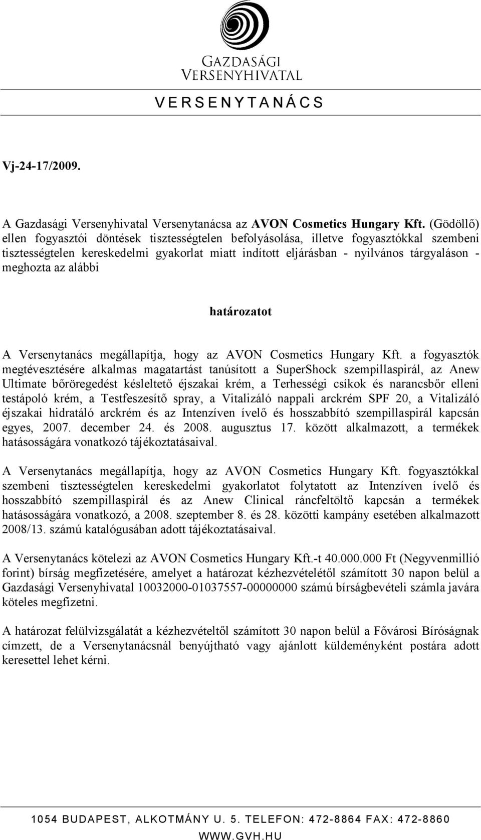 az alábbi határozatot A Versenytanács megállapítja, hogy az AVON Cosmetics Hungary Kft.