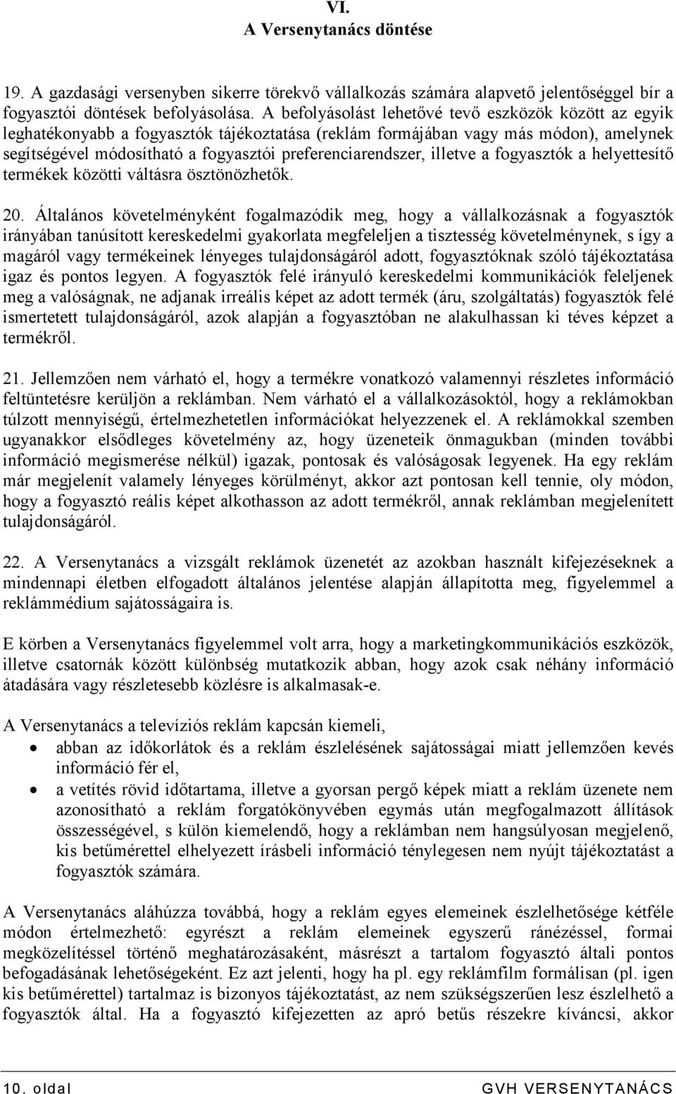 preferenciarendszer, illetve a fogyasztók a helyettesítı termékek közötti váltásra ösztönözhetık. 20.