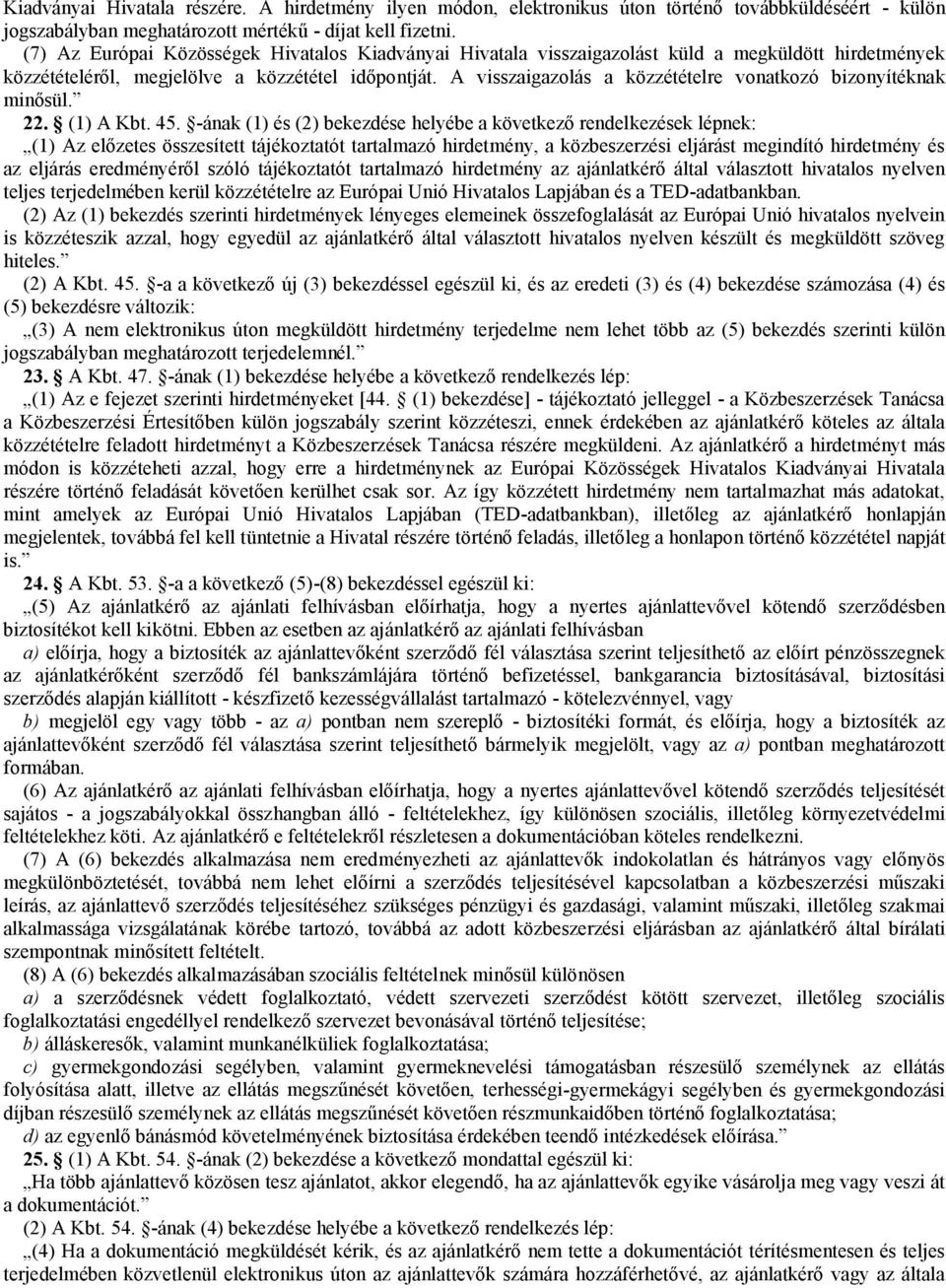 A visszaigazolás a közzétételre vonatkozó bizonyítéknak minősül. 22. (1) A Kbt. 45.