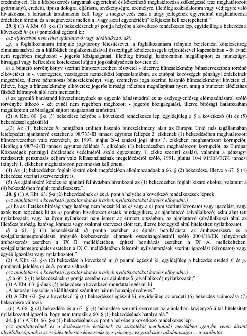 védjegyre való hivatkozást, a leírásnak tartalmaznia kell, hogy a megnevezés csak a tárgy jellegének egyértelmű meghatározása érdekében történt, és a megnevezés mellett a vagy azzal egyenértékű