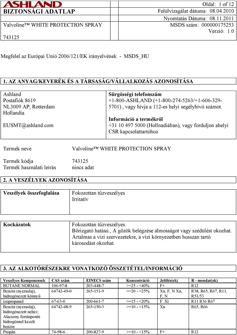 com Sürgősségi telefonszám +1-800-ASHLAND (+1-800-274-5263/+1-606-329-5701), vagy hívja a 112-es helyi segélyhívó számot.