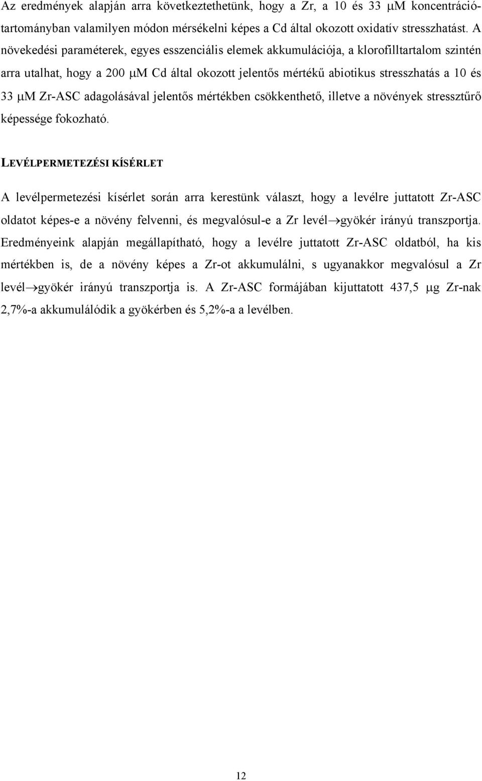 Zr-ASC adagolásával jelentős mértékben csökkenthető, illetve a növények stressztűrő képessége fokozható.