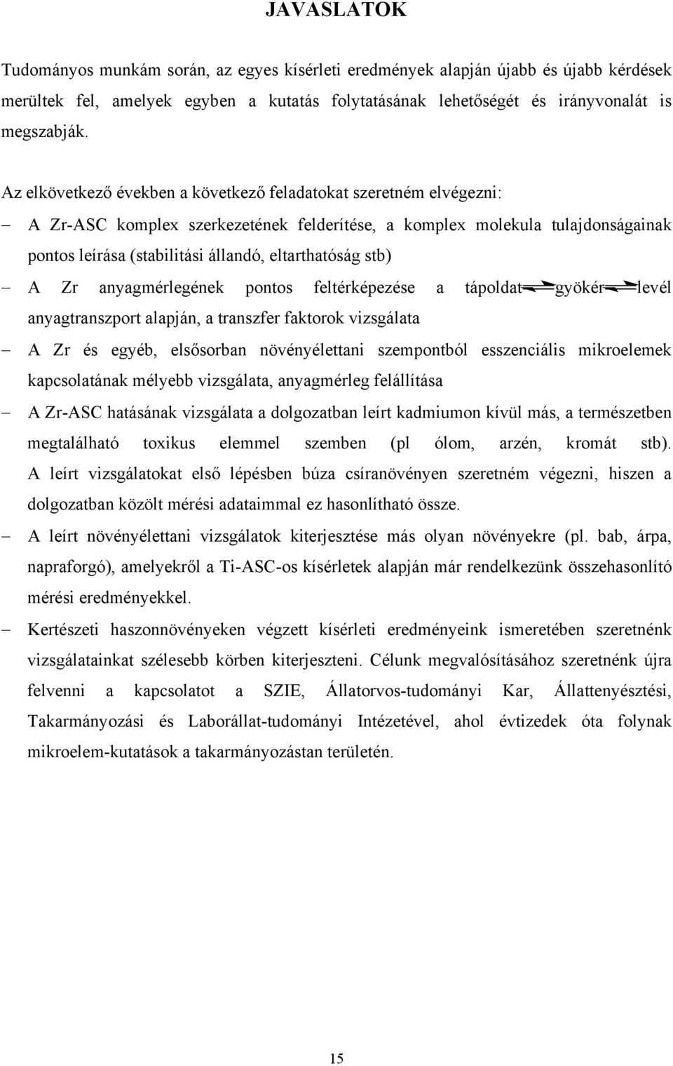 stb) A Zr anyagmérlegének pontos feltérképezése a tápoldat gyökér levél anyagtranszport alapján, a transzfer faktorok vizsgálata A Zr és egyéb, elsősorban növényélettani szempontból esszenciális