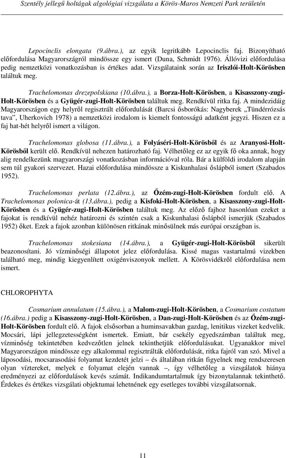 Vizsgálataink során az Iriszlói-Holt-Körösben találtuk meg. Trachelomonas drezepolskiana (10.ábra.