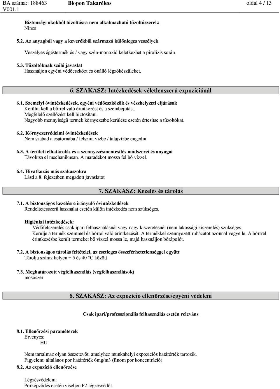 Tűzoltóknak szóló javaslat Használjon egyéni védőeszközt és önálló légzőkészüléket. 6. SZAKASZ: Intézkedések véletlenszerű expozíciónál 6.1.