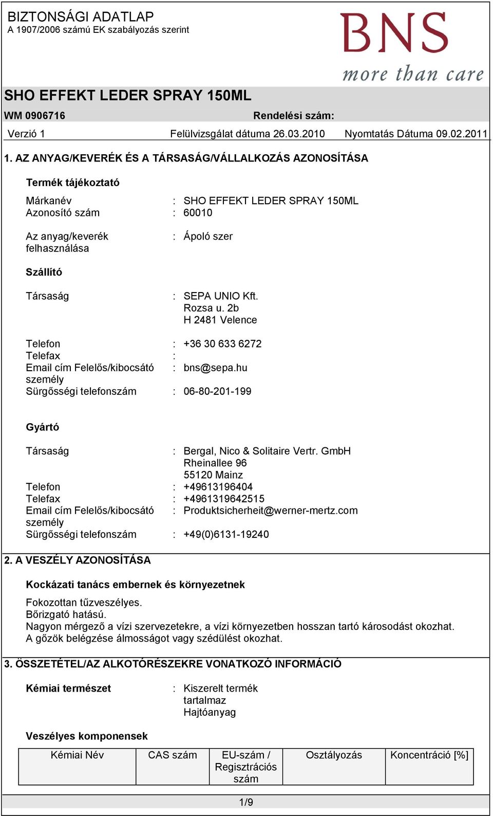 GmbH Rheinallee 96 55120 Mainz Telefon : +49613196404 Telefax : +4961319642515 Email cím Felelős/kibocsátó : Produktsicherheit@werner-mertz.com személy Sürgősségi telefonszám : +49(0)6131-19240 2.