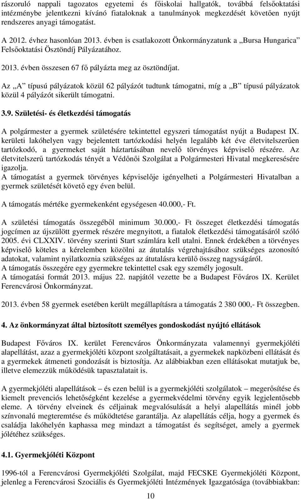 Az A típusú pályázatok közül 62 pályázót tudtunk támogatni, míg a B típusú pályázatok közül 4 pályázót sikerült támogatni. 3.9.