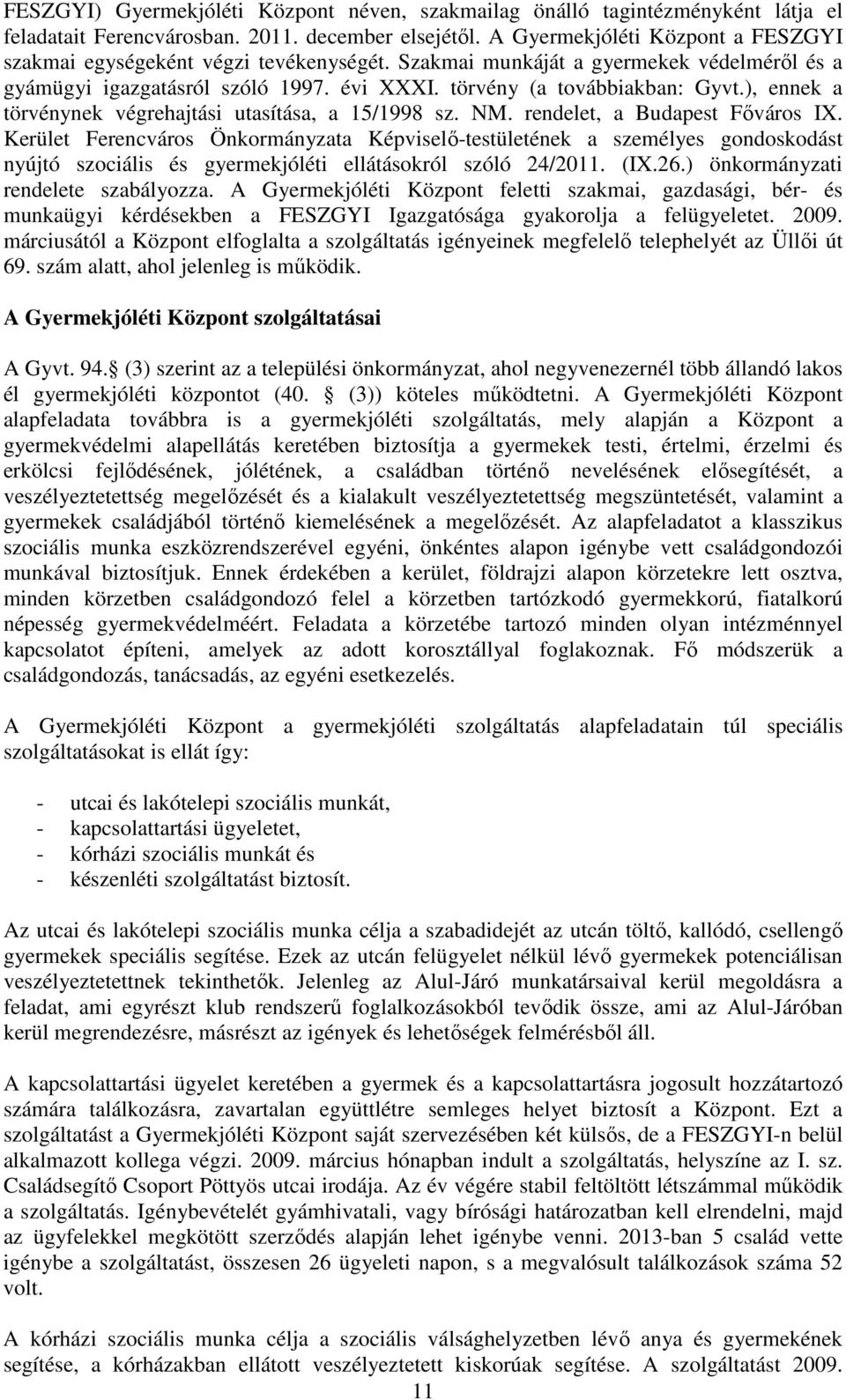 ), ennek a törvénynek végrehajtási utasítása, a 15/1998 sz. NM. rendelet, a Budapest Főváros IX.