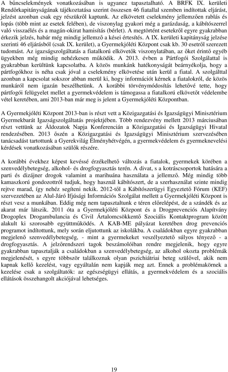 Az elkövetett cselekmény jellemzően rablás és lopás (több mint az esetek felében), de viszonylag gyakori még a garázdaság, a kábítószerrel való visszaélés és a magán-okirat hamisítás (bérlet).