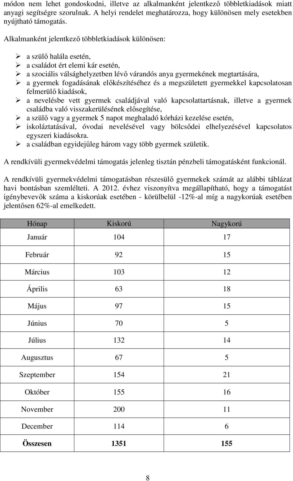 fogadásának előkészítéséhez és a megszületett gyermekkel kapcsolatosan felmerülő kiadások, a nevelésbe vett gyermek családjával való kapcsolattartásnak, illetve a gyermek családba való