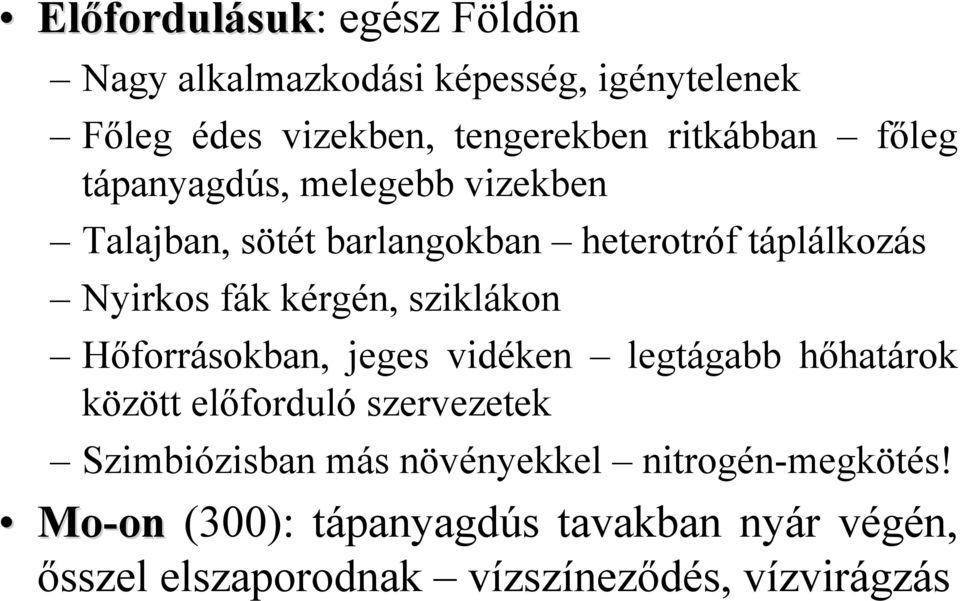 kérgén, sziklákon Hőforrásokban, jeges vidéken legtágabb hőhatárok között előforduló szervezetek Szimbiózisban más