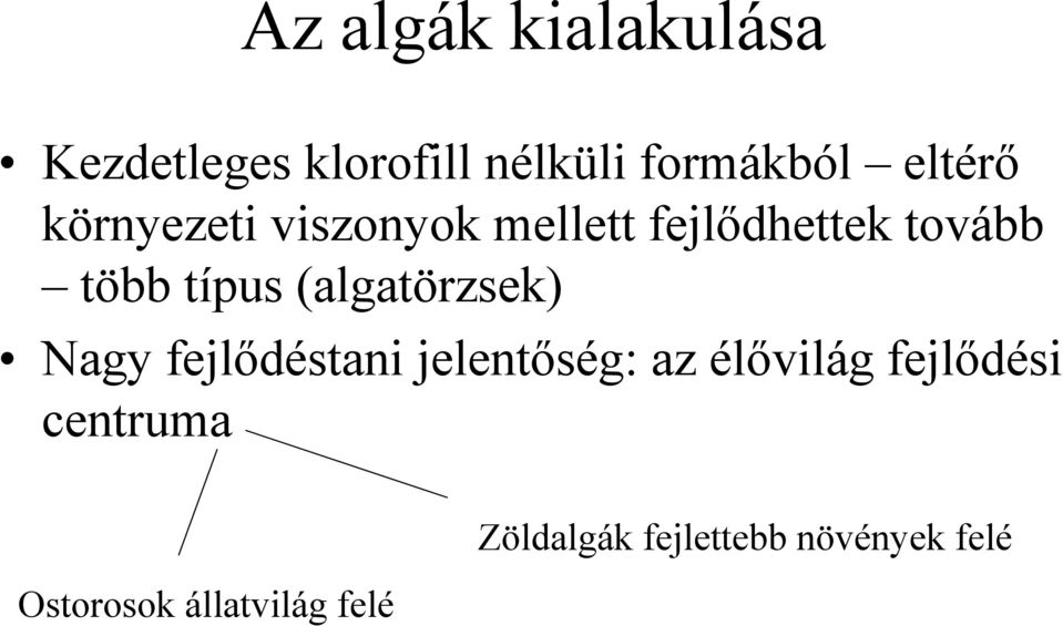 típus (algatörzsek) Nagy fejlődéstani jelentőség: az élővilág