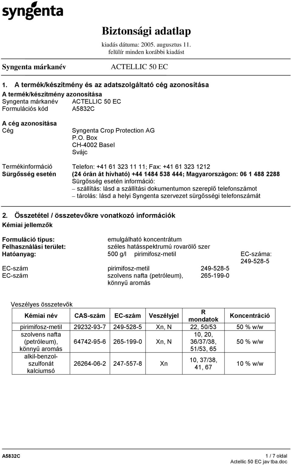 információ: szállítás: lásd a szállítási dokumentumon szereplő telefonszámot tárolás: lásd a helyi Syngenta szervezet sürgősségi telefonszámát 2.