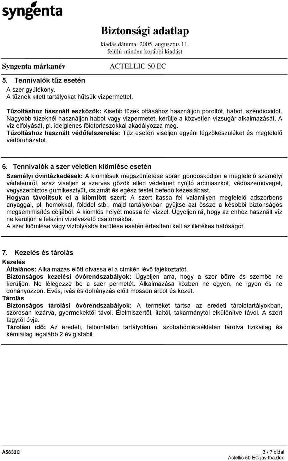 Tűzoltáshoz használt védőfelszerelés: Tűz esetén viseljen egyéni légzőkészüléket és megfelelő védőruházatot. 6.