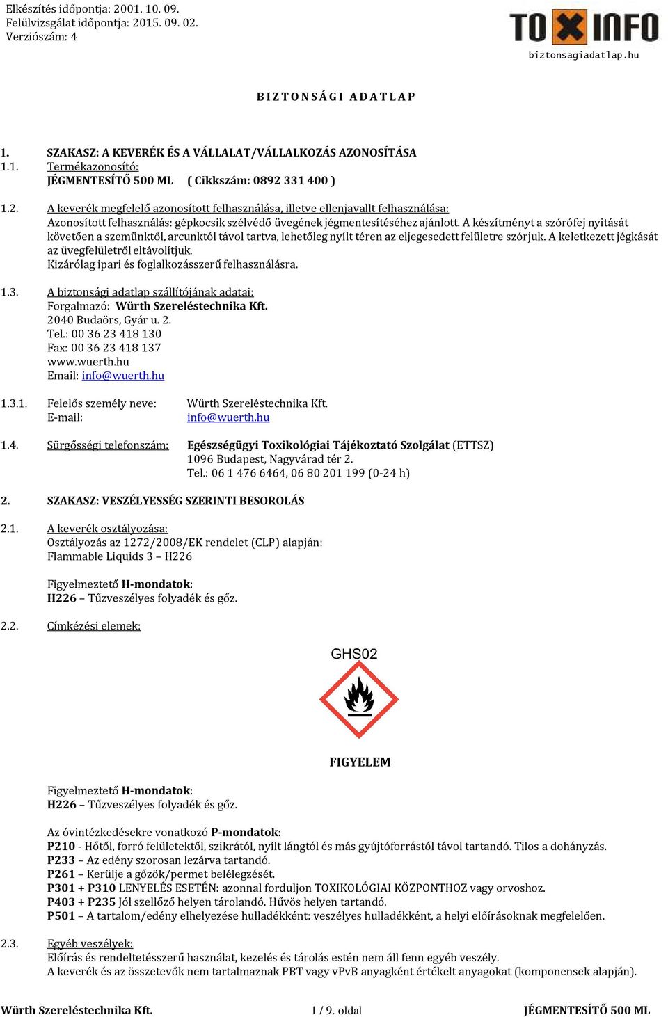 A készítményt a szórófej nyitását követően a szemünktől, arcunktól távol tartva, lehetőleg nyílt téren az eljegesedett felületre szórjuk. A keletkezett jégkását az üvegfelületről eltávolítjuk.