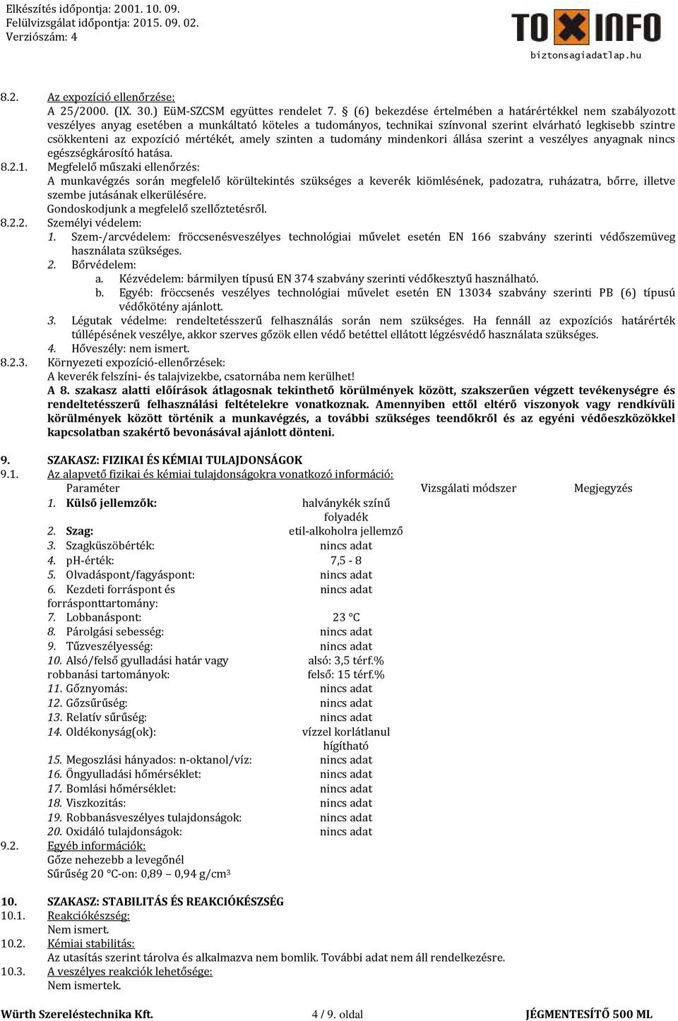 mértékét, amely szinten a tudomány mindenkori állása szerint a veszélyes anyagnak nincs egészségkárosító hatása. 8.2.1.