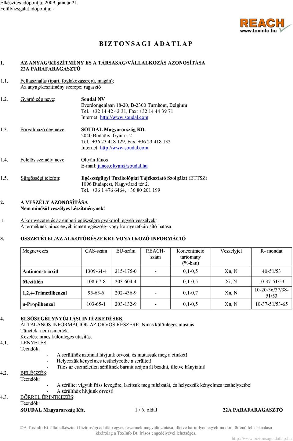 soudal.com 1.4. Felelős személy neve: Oltyán János E-mail: janos.oltyan@soudal.hu 1.5. Sürgősségi telefon: Egészségügyi Toxikológiai Tájékoztató Szolgálat (ETTSZ) 1096 Budapest, Nagyvárad tér 2. Tel.