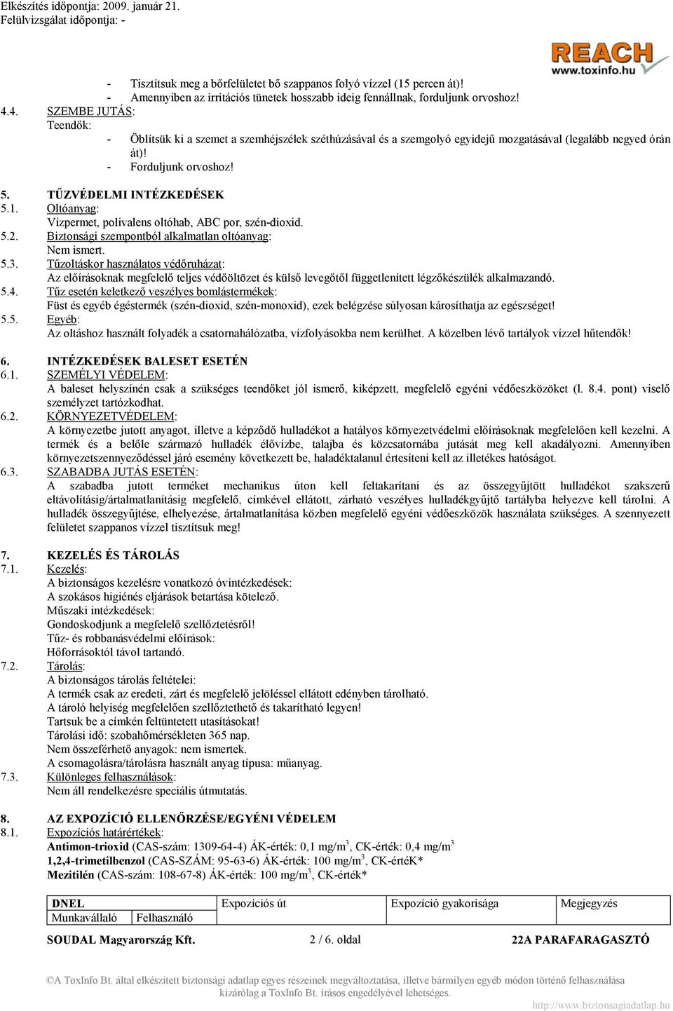 Oltóanyag: Vízpermet, polivalens oltóhab, ABC por, szén-dioxid. 5.2. Biztonsági szempontból alkalmatlan oltóanyag: Nem ismert. 5.3.