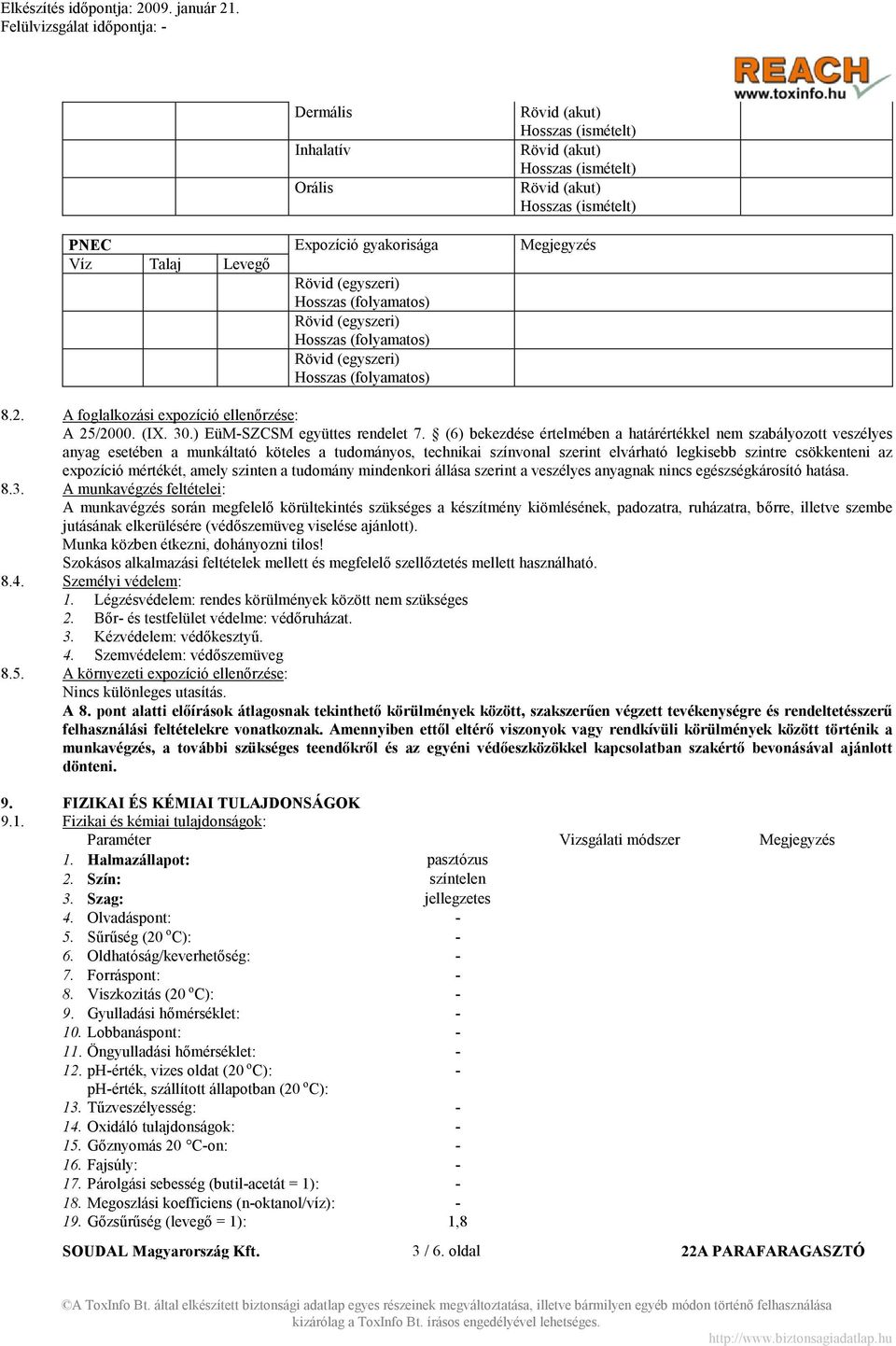 (6) bekezdése értelmében a határértékkel nem szabályozott veszélyes anyag esetében a munkáltató köteles a tudományos, technikai színvonal szerint elvárható legkisebb szintre csökkenteni az expozíció