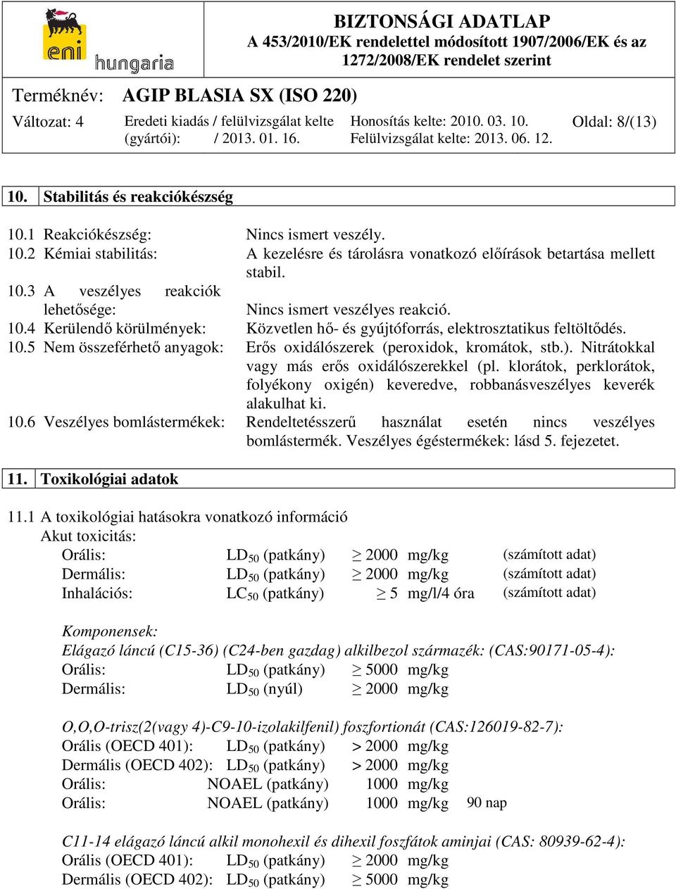 Nitrátokkal vagy más erős oxidálószerekkel (pl. klorátok, perklorátok, folyékony oxigén) keveredve, robbanásveszélyes keverék alakulhat ki. 10.