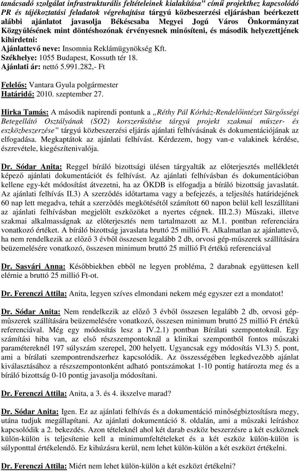 Székhelye: 1055 Budapest, Kossuth tér 18. Ajánlati ár: nettó 5.991.282,- Ft Határidı: 2010. szeptember 27.