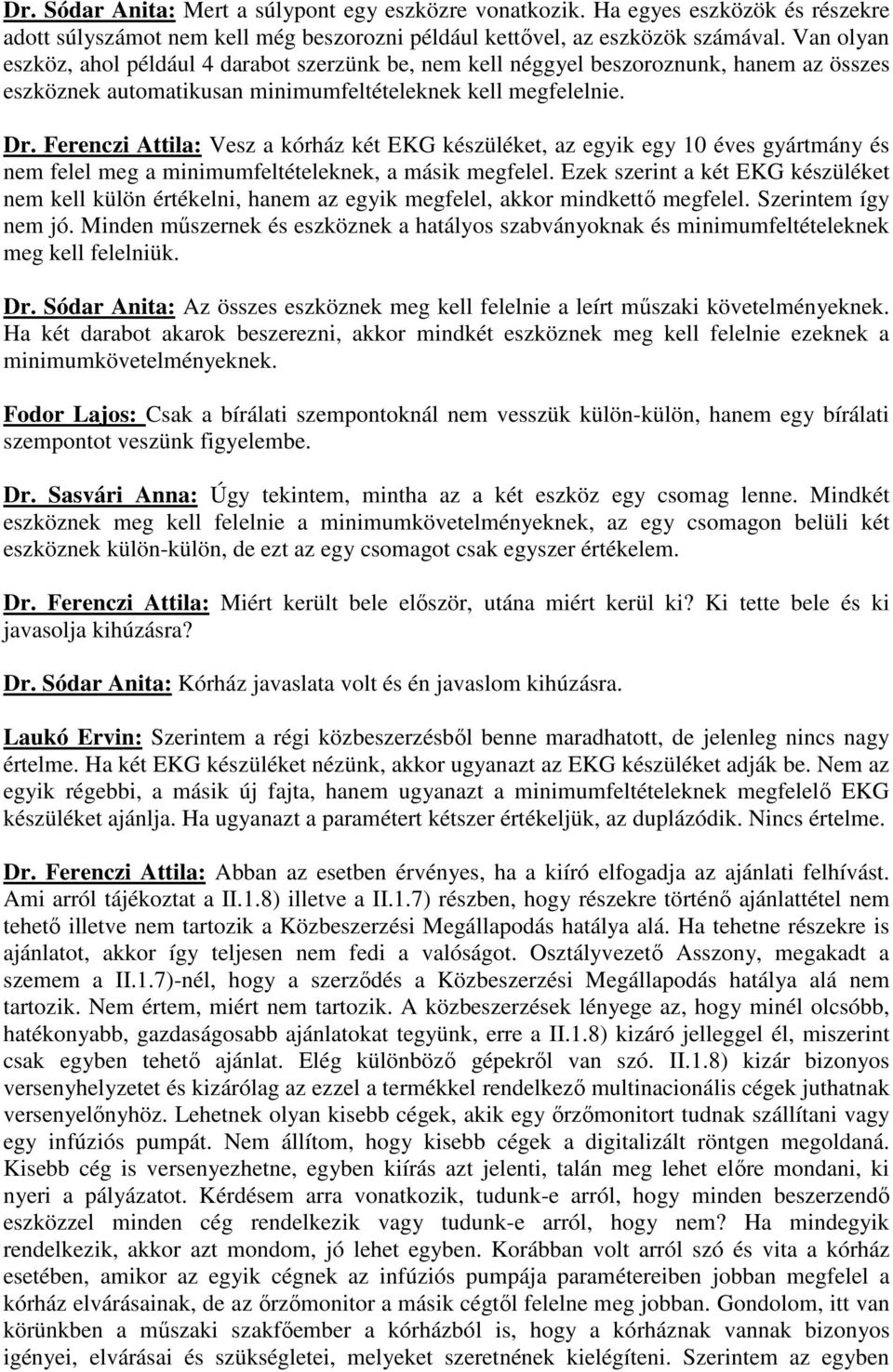 Ferenczi Attila: Vesz a kórház két EKG készüléket, az egyik egy 10 éves gyártmány és nem felel meg a minimumfeltételeknek, a másik megfelel.