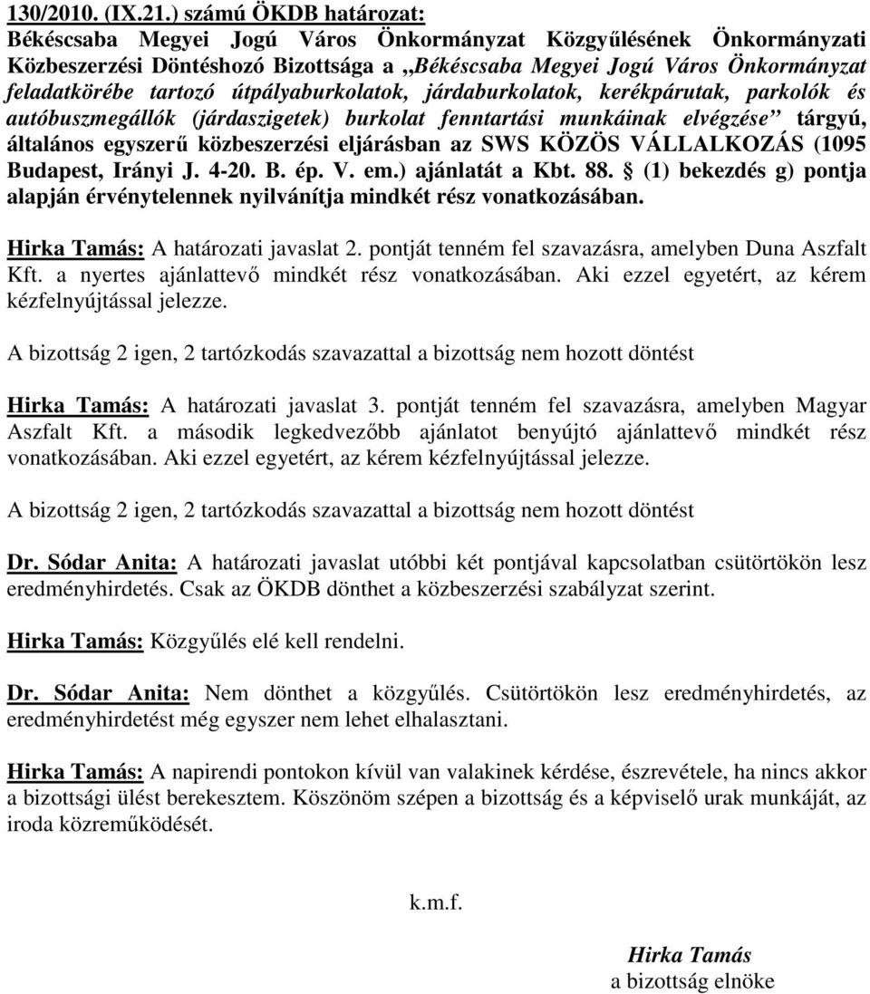 autóbuszmegállók (járdaszigetek) burkolat fenntartási munkáinak elvégzése tárgyú, általános egyszerő közbeszerzési eljárásban az SWS KÖZÖS VÁLLALKOZÁS (1095 Budapest, Irányi J. 4-20. B. ép. V. em.