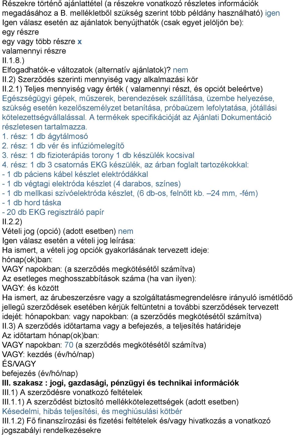 ) Elfogadhatók-e változatok (alternatív ajánlatok)? nem II.2)