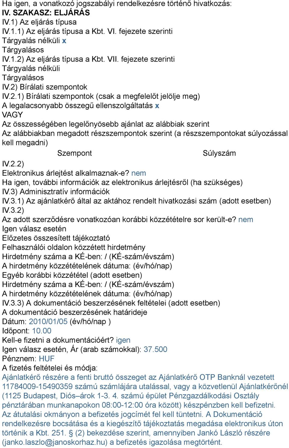 Az eljárás típusa a Kbt. VII. fejezete szerinti Tárgyalás nélküli Tárgyalásos IV.2)