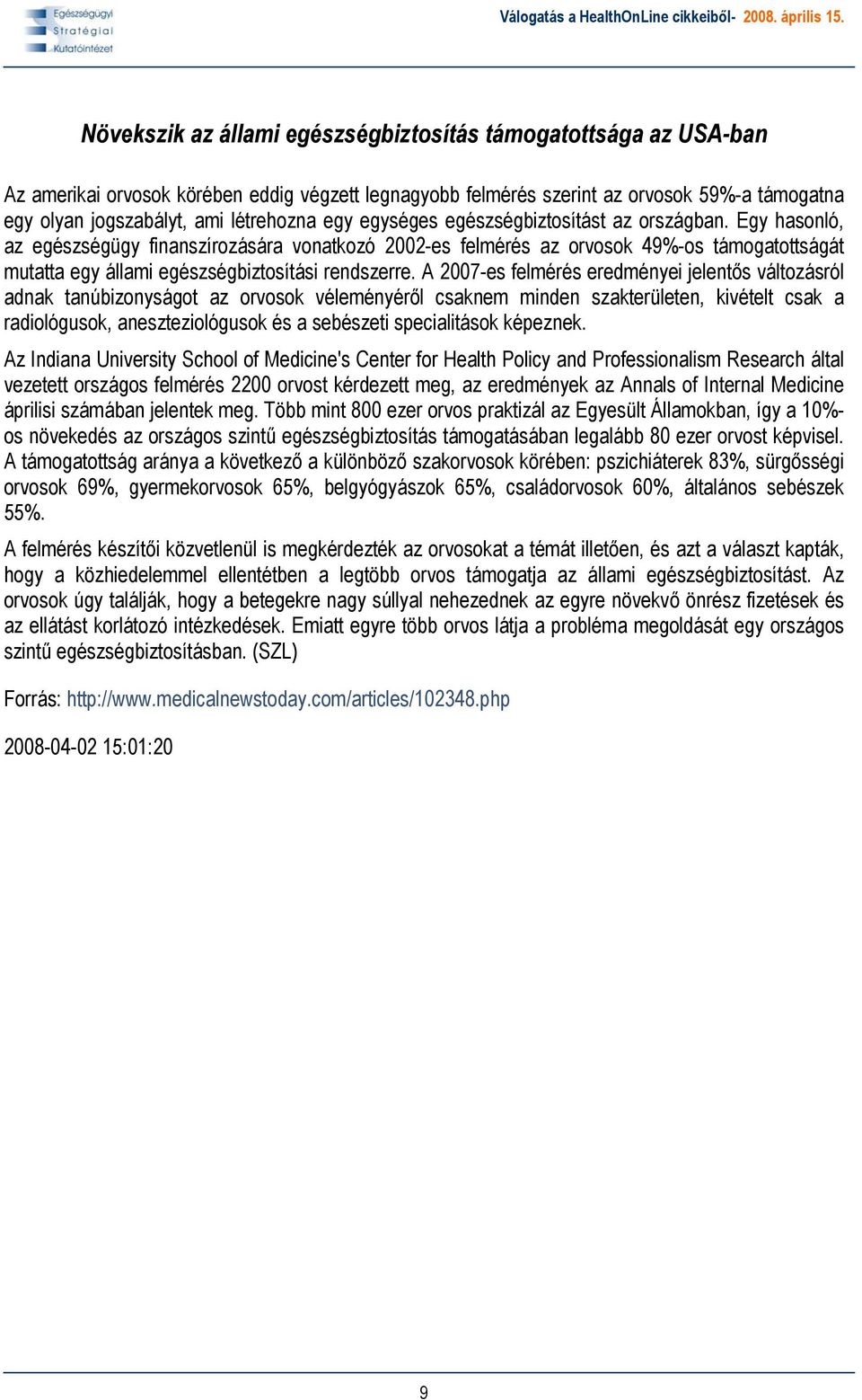 Egy hasonló, az egészségügy finanszírozására vonatkozó 2002-es felmérés az orvosok 49%-os támogatottságát mutatta egy állami egészségbiztosítási rendszerre.