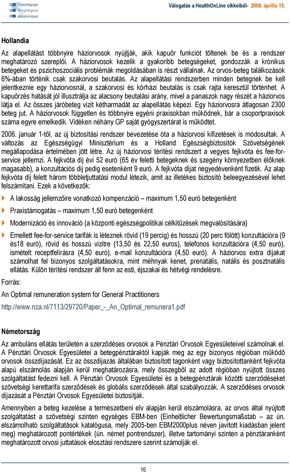 Az orvos-beteg találkozások 6%-ában történik csak szakorvosi beutalás.