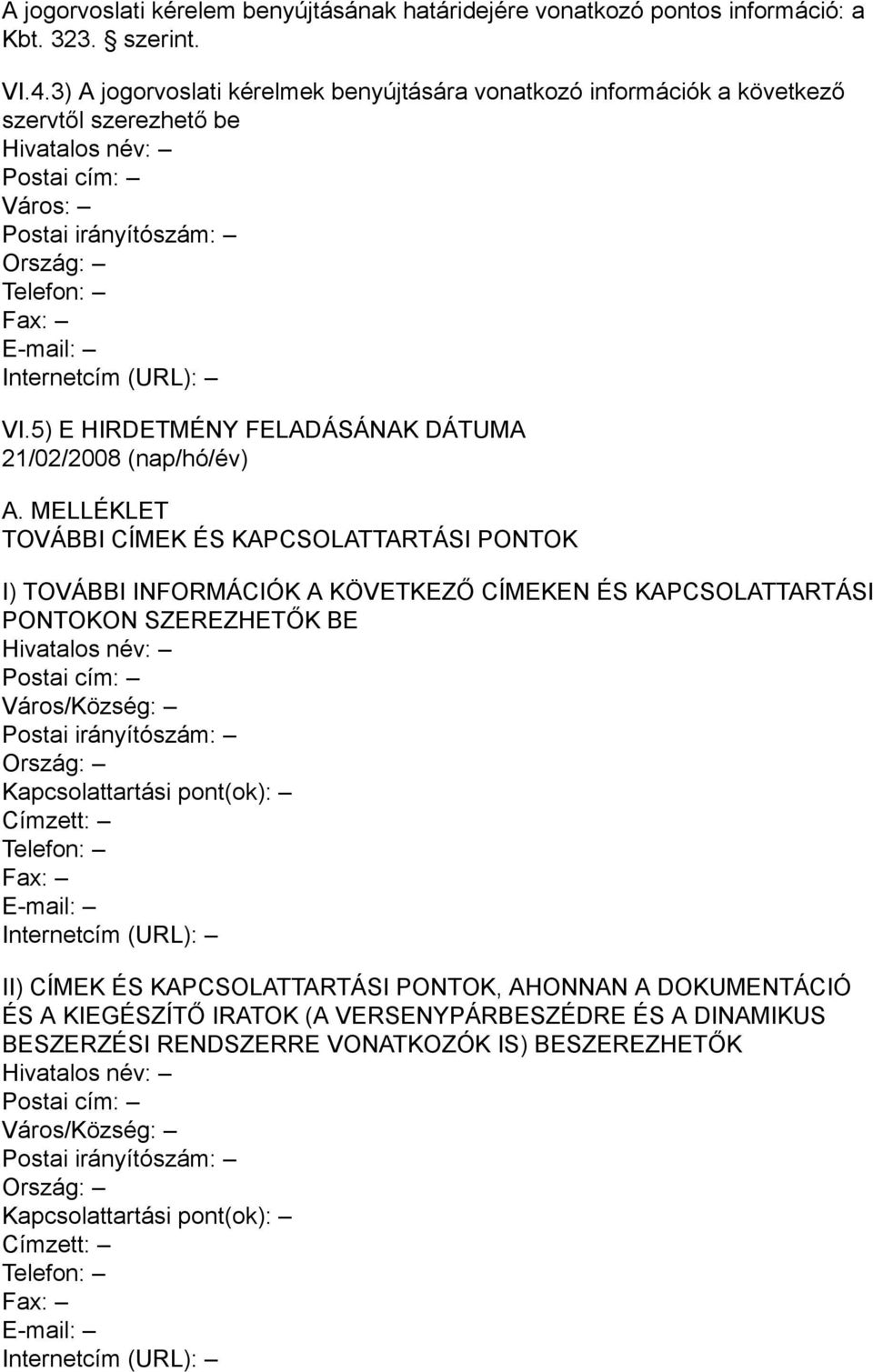 (URL): VI.5) E HIRDETMÉNY FELADÁSÁNAK DÁTUMA 21/02/2008 (nap/hó/év) A.