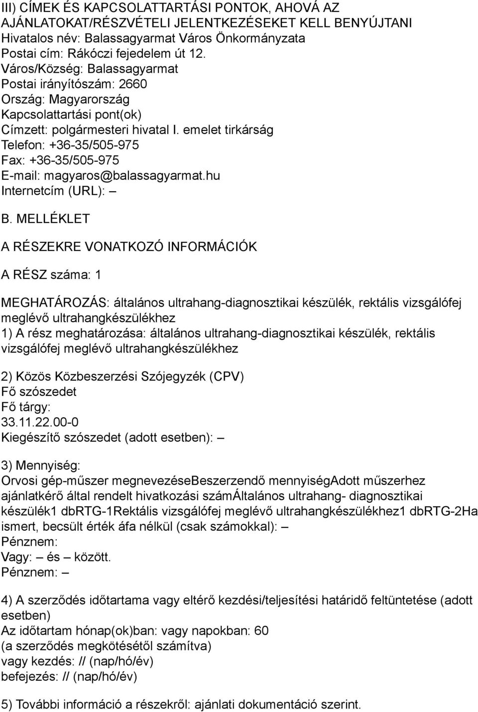 emelet tirkárság Telefon: +36-35/505-975 Fax: +36-35/505-975 E-mail: magyaros@balassagyarmat.hu Internetcím (URL): B.