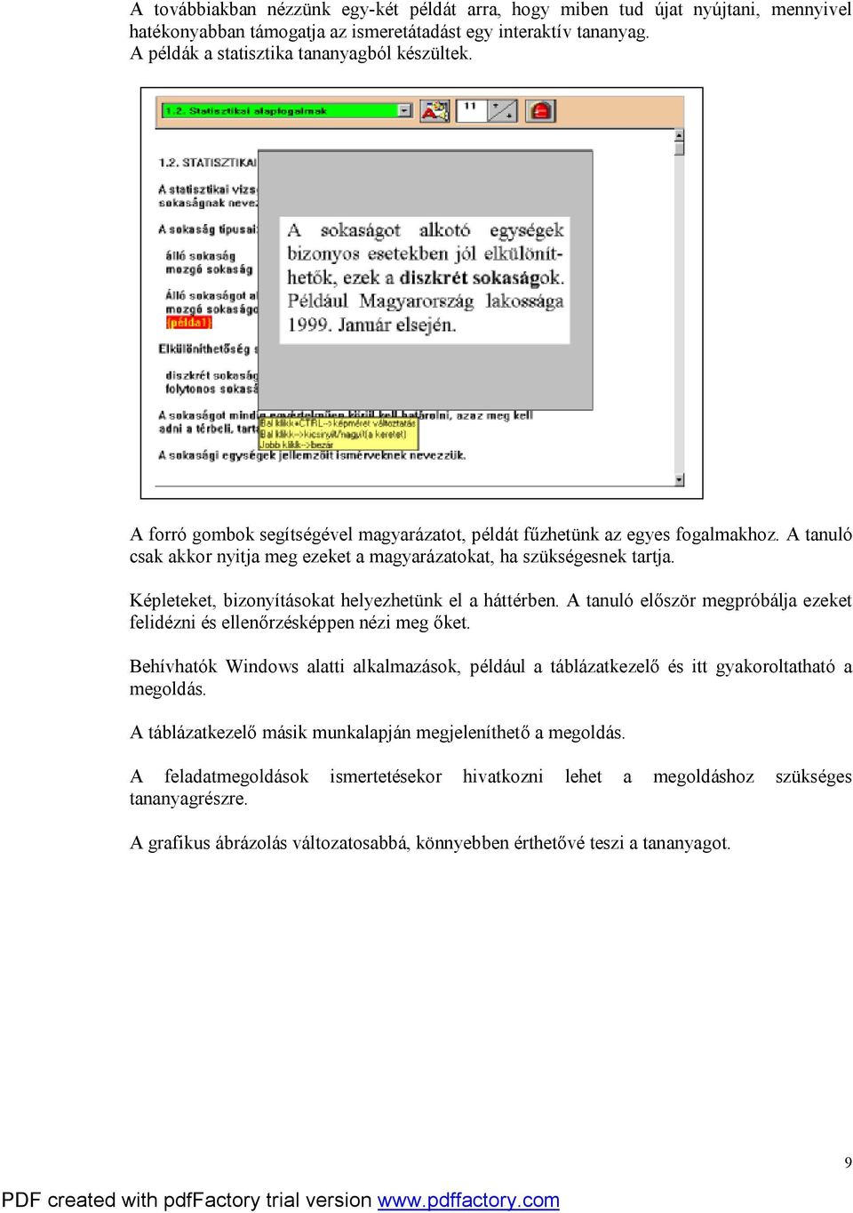 Képleteket, bizonyításokat helyezhetünk el a háttérben. A tanuló először megpróbálja ezeket felidézni és ellenőrzésképpen nézi meg őket.