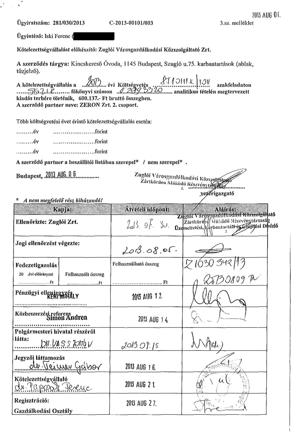 tí'. főkönyvi számon. analitikus tételén megtervezett kiadás terhére történik, 600.137.- bruttó összegben. A szerződő partner neve: ZERON Zrt. 2. csoport.