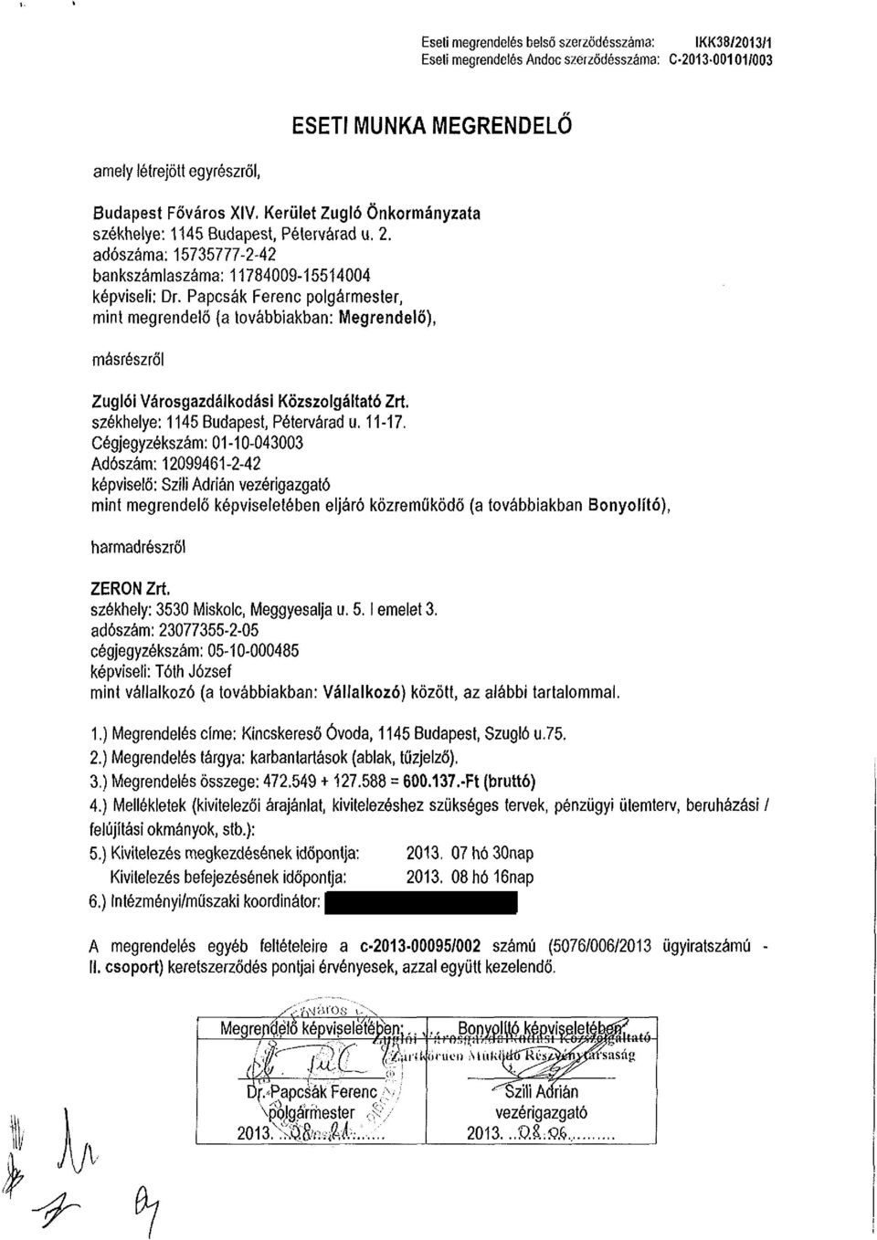 Papcsák Ferenc polgármester, mint megrendelő (a továbbiakban: Megrendelő), másrészről Zuglói Városgazdálkodási Közszolgáltató Zrt. székhelye: 1145 Budapest, Pétervárad u. 11-17.