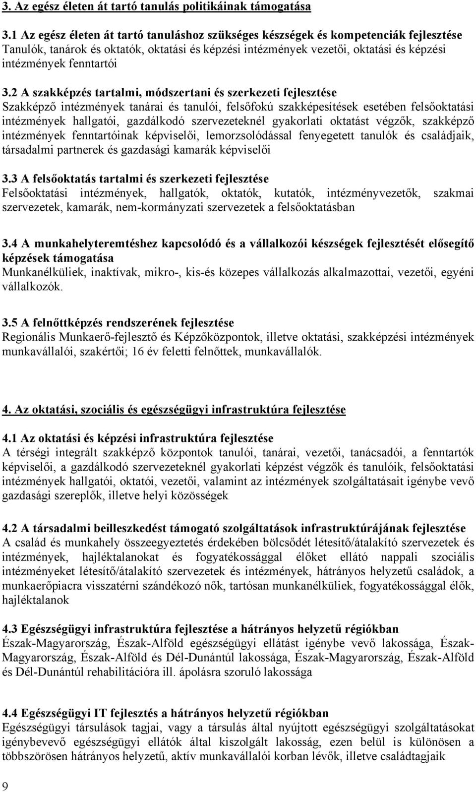 3.2 A szakképzés tartalmi, módszertani és szerkezeti fejlesztése Szakképző intézmények tanárai és tanulói, felsőfokú szakképesítések esetében felsőoktatási intézmények hallgatói, gazdálkodó