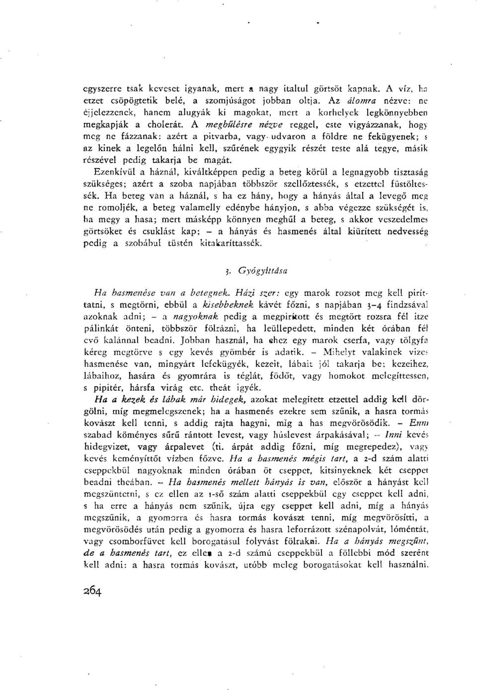 A meghűlésre nézve reggel, este vigyázzanak, hogy meg ne fázzanak: azért a pitvarba, vagy- udvaron a földre ne fekügyenek; s az kinek a legelőn hálni kell, szűrének egygyik részét teste alá tegye,