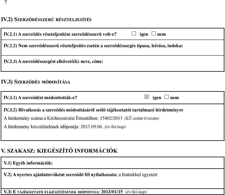 tartalmazó hirdetményre A hirdetmény száma a Közbeszerzési Értesítőben: 15402/2013 (KÉ-szám/évszám) A hirdetmény közzétételének időpontja: 2013.09.06. (év/hó/nap) V.